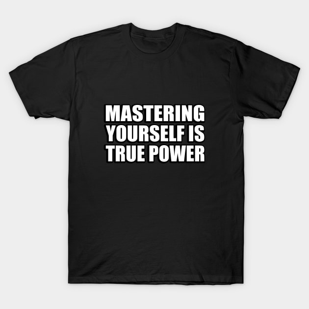 Mastering yourself is true power T-Shirt by D1FF3R3NT